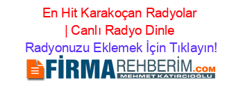 En+Hit+Karakoçan+Radyolar+|+Canlı+Radyo+Dinle Radyonuzu+Eklemek+İçin+Tıklayın!